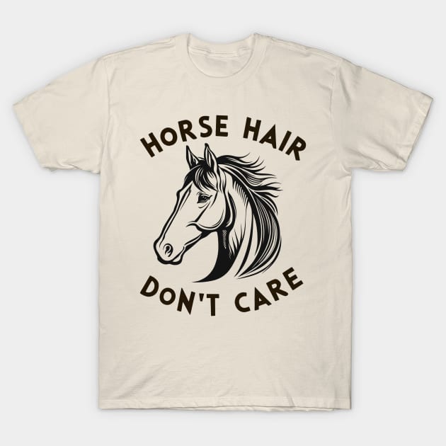 Horse hair don't care T-Shirt by NomiCrafts